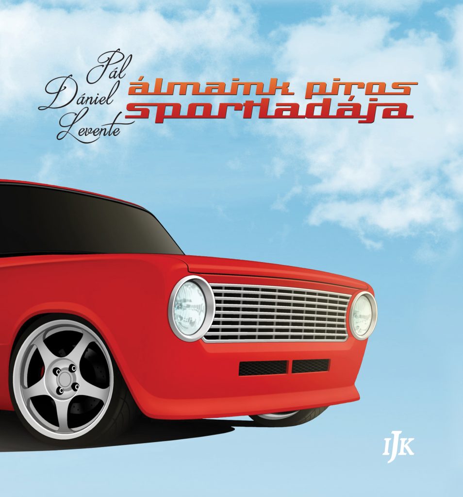 Pál Dániel Levente: Álmaink piros sportladája