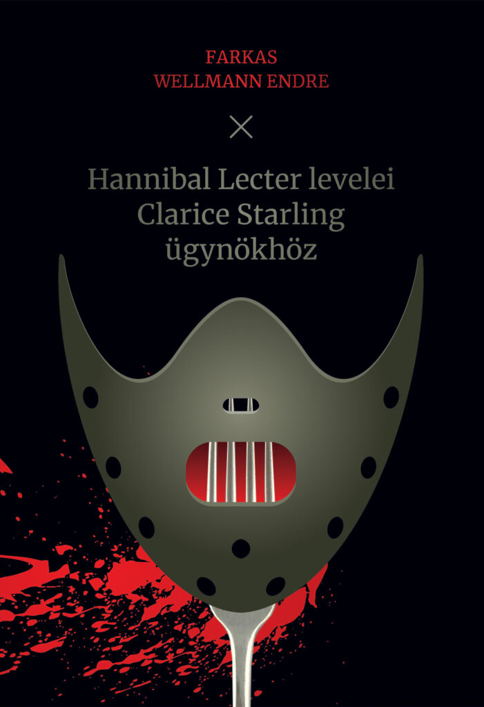 Farkas Wellmann Endre: Hannibal Lecter levelei Clarice Starling ügynökhöz