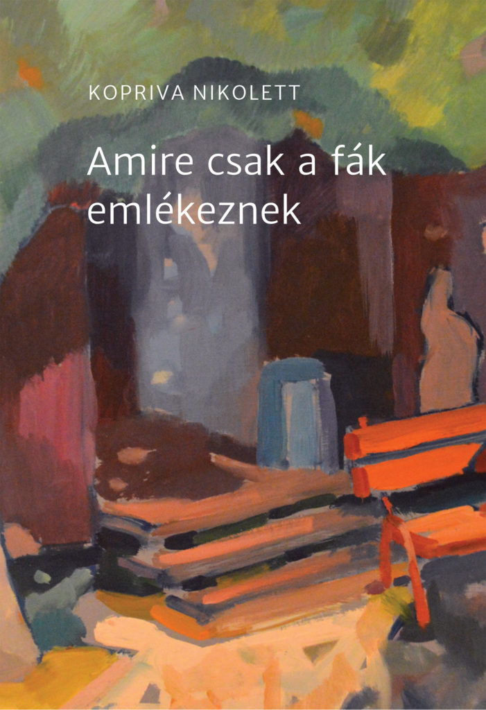 Kopriva Nikolett: Amire csak a fák emlékeznek