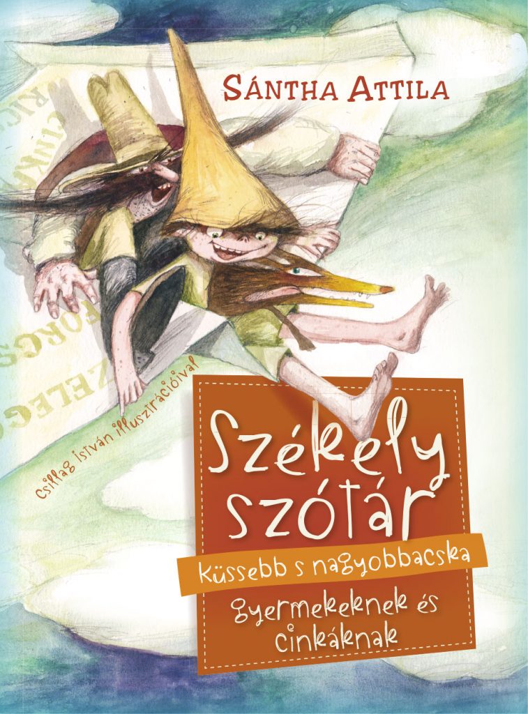Sántha Attila: Székely szótár küssebb s nagyobbacska gyermekeknek és cinkáknak