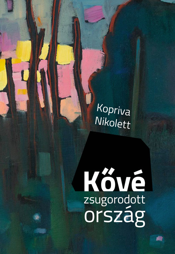 Kopriva Nikolett: Kővé zsugorodott ország - kmtg.hu