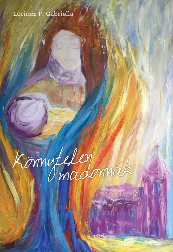 Lőrincz P. Gabriella: Könnytelen Madonnák